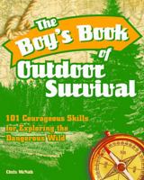 The Boy's Book of Outdoor Survival: 101 Courageous Skills for Exploring the Dangerous Wild 1569756856 Book Cover