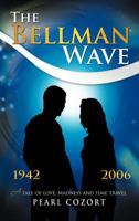 The Bellman Wave: A Tale of Love Madness and Time Travel. 1468597582 Book Cover