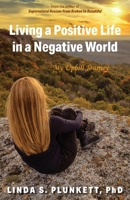 Living a Positive Life in a Negative World: My Uphill Journey 1662928084 Book Cover