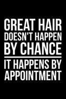 Great Hair Doesn't Happen By Chance It Happens By Appointment: Lined A5 Notebook for Hairdresser 1705912508 Book Cover