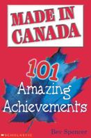 Made in Canada: 101 Amazing Achievements 0439988527 Book Cover