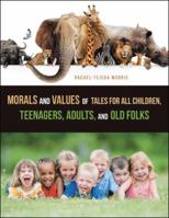 Morals and Values of Tales for All Children, Teenagers, Adults, and Old Folks 1546267212 Book Cover