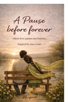 A Pause Before Forever: Where love pauses not forever B0GQJJT5FN Book Cover