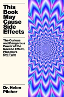 This Book May Cause Side Effects: The Curious and Dangerous Power of the Nocebo Effect, Placebo's Evil Twin 1419774662 Book Cover