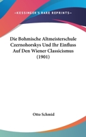 Die Bohmische Altmeisterschule Czernohorskys Und Ihr Einfluss Auf Den Wiener Classicismus (1901) 1160750270 Book Cover