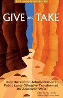 Give and Take: How the Clinton Administration's Public Lands Offensive Transformed the American West 0974448508 Book Cover