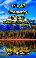 It?s All Prosperity to Me!: Foundation Series- Book #7 1540769496 Book Cover