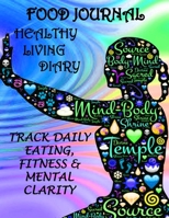 Food Journal Healthy Living Diary Track Daily Eating, Fitness & Mental Clarity 1699695695 Book Cover