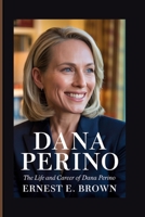 DANA PERINO: The Life And Career Of Dana Perino B0FMKGLL72 Book Cover