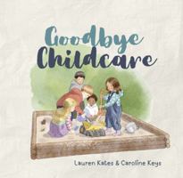 Goodbye Childcare (Goodbye Preschool) 1764313216 Book Cover