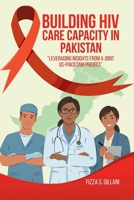 Building HIV Care Capacity In Pakistan: “Leveraging Insights From A Joint US-Pakistani Project” 1326092049 Book Cover