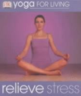Relieve Stress (Yoga for Living) 0789489554 Book Cover