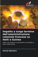 Impatto a lungo termine dell'amministrazione coloniale francese su Haiti e Guinea (Italian Edition) 6208248221 Book Cover