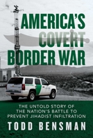 America's Covert Border War: The Untold Story of the Nation's Battle to Prevent Jihadist Infiltration 1642937258 Book Cover