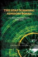 The USAF Scientific Advisory Board: Its First Twenty Years 147755002X Book Cover