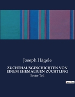 Zuchthausgeschichten von einem ehemaligen Züchtling Erster Theil 9356903425 Book Cover