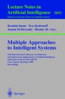 Multiple Approaches to Intelligent Systems: 12th International Conference on Industrial and Engineering Applications of Artificial Intelligence and Expert ... / Lecture Notes in Artificial Intelligenc 3540660763 Book Cover