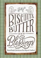 Biscuits, Butter, and Blessings: Farm Fresh Devotions for Hope and Comfort 1684085594 Book Cover