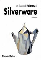 An Illustrated Dictionary of Silverware 0500281963 Book Cover
