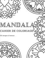 Cahier de Coloriage Mandala: 50 MANDALAS DIFF�RENTS AVEC Love and Heart 1099895081 Book Cover