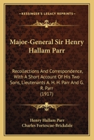 Major-General Sir Henry Hallam Parr: Recollections And Correspondence, With A Short Account Of His Two Sons, Lieutenants A. H. H. Parr And G. R. Parr 1164930834 Book Cover