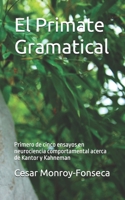 El Primate Gramatical: Primero de cinco ensayos en neurociencia comportamental acerca de Kantor y Kahneman (Spanish Edition) B0F1ZXGDQR Book Cover