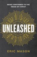 Unleashed: Being Conformed to the Image of Christ 143368747X Book Cover