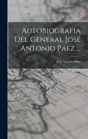 Autobiografia Del General José Antonio Páez (Spanish Edition) 1015871186 Book Cover