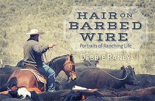 Hair on Barbed Wire: Portraits of Ranching Life 1629011029 Book Cover