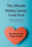 The Ultimate Wedding Ceremony Guide Book: Ceremony Options for Every Couple 1540751333 Book Cover