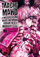 Machimaho: I Messed Up and Made the Wrong Person Into a Magical Girl! Vol. 10 163858270X Book Cover