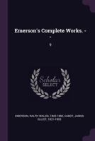 Complete Works of Ralph Waldo Emerson; Volume 9 1378505441 Book Cover