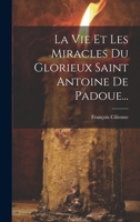 La Vie Et Les Miracles Du Glorieux Saint Antoine De Padoue... 1020552638 Book Cover