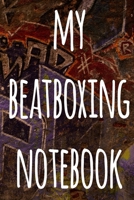 My Beatboxing Notebook: The perfect funny gift for the beatboxer in your life - 119 page custom journal! 1674864302 Book Cover