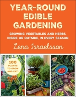 Year-Round Edible Gardening: Growing Vegetables and Herbs, Inside or Outside, in Every Season 1510769269 Book Cover