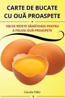 Carte de Bucate Cu OuA Proaspete (Romanian Edition) 1836238681 Book Cover