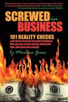 Screwed in Business! 101 Reality Checks and Harsh Lessons Learned in Business That Cost You a Ton of Money, Wastes Your Time and Drains Your Energy 0981827403 Book Cover