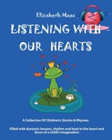 Listening with Our Hearts : A Collection of Children's Stories and Rhymes 1945526874 Book Cover