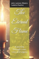 The Eternal Flame: A Journey Through Love, Loss and Legacy B0DSJQFWYZ Book Cover