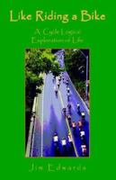 Like Riding a Bike : A Cycle Logical Exploration of Life 1413487742 Book Cover