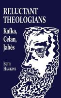 Reluctant Theologians: Franz Kafka, Paul Celan, Edmond Jabès (Studies in Religion and Literature, 4) 0823222012 Book Cover