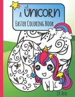A Unicorn Easter Coloring Book: Unicorn Coloring Book for Kids | Color Activity Book for Ages 4-8 B08WK2H3JY Book Cover