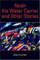 Noah the Water Carrier and Other Stories 0595380557 Book Cover