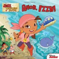 Ahoy, Izzy! (Jake and the Never Land Pirates) 1423163931 Book Cover