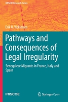 Pathways and Consequences of Legal Irregularity: Senegalese Migrants in France, Italy and Spain (IMISCOE Research Series) 1013272269 Book Cover