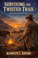 Surviving The Twisted Trail: Redemption in the Heartland B0GXFTTN6W Book Cover