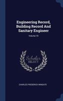 Engineering Record, Building Record And Sanitary Engineer; Volume 19 1022575732 Book Cover