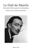 Le Dalí de Marchi: Salvador Dalí soumis à la Question Entretiens avec Robert Descharnes (French Edition) 2379990085 Book Cover