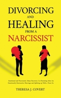 Divorcing and Healing from a Narcissist: Emotional and Narcissistic Abuse Recovery. Co-Parenting After An Emotionally Destructive Marriage and Splitting up With With a Toxic Ex 1806477041 Book Cover