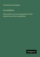 Les palmiers: Observations sur la monographie de cette famille dans la flora brasiliensis (French Edition) 356321445X Book Cover